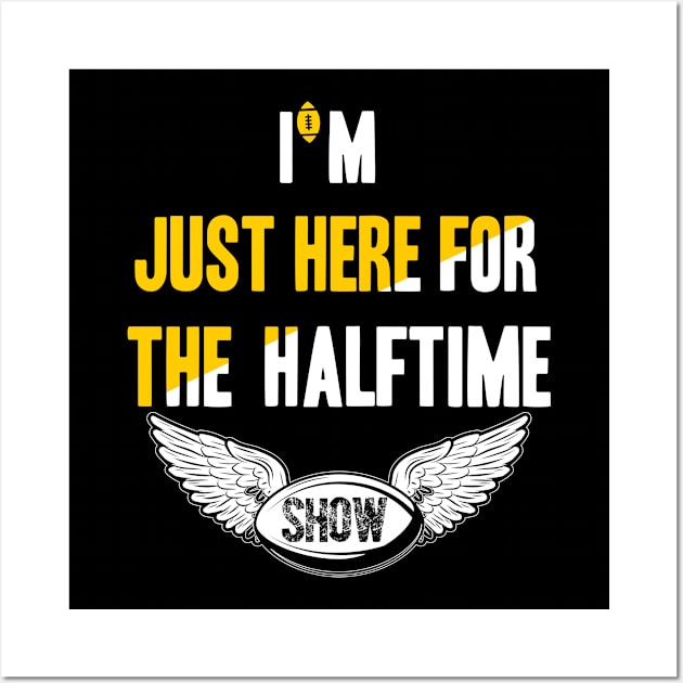 just here for the halftime show Wall Art by NoBreathJustArt